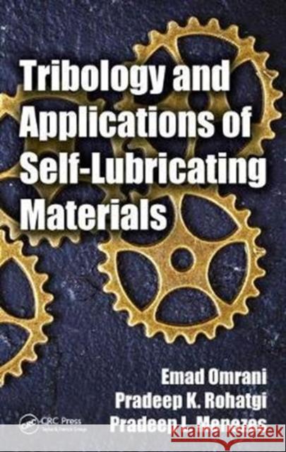Tribology and Applications of Self-Lubricating Materials Emad Omrani Pradeep K. Rohatgi Pradeep L. Menezes 9781498768481 CRC Press