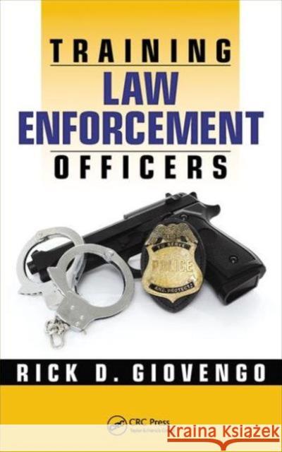 Training Law Enforcement Officers Rick D. Giovengo 9781498768832 CRC Press