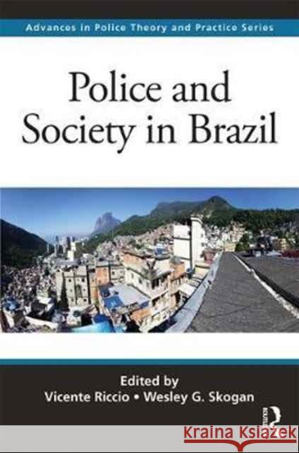 Police and Society in Brazil Wesley G. Skogan Vicente Riccio 9781498769037 CRC Press