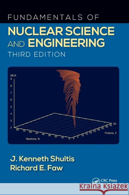 Fundamentals of Nuclear Science and Engineering J. Kenneth Shultis Richard E. Faw Douglas S. McGregor 9781498769297