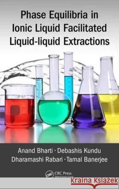 Phase Equilibria in Ionic Liquid Facilitated Liquid-Liquid Extractions Tamal Banerjee Dharamashi Rabari Debashis Kundu 9781498769488 CRC Press