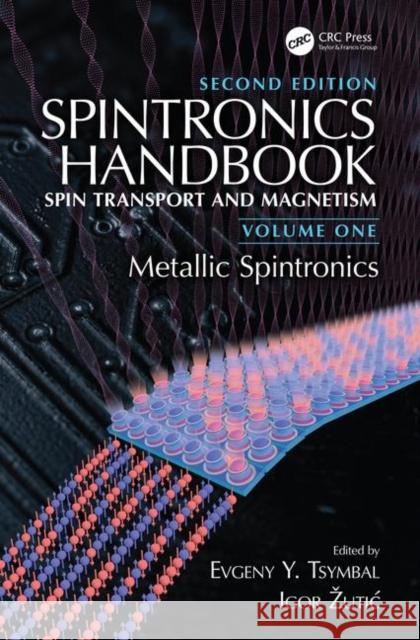 Spintronics Handbook, Second Edition: Spin Transport and Magnetism: Volume One: Metallic Spintronics Tsymbal, Evgeny Y. 9781498769525 CRC Press