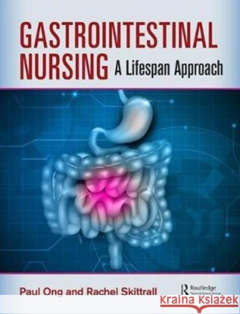 Gastrointestinal Nursing: A Lifespan Approach Paul Ong Rachel Skittrall 9781498769563 CRC Press