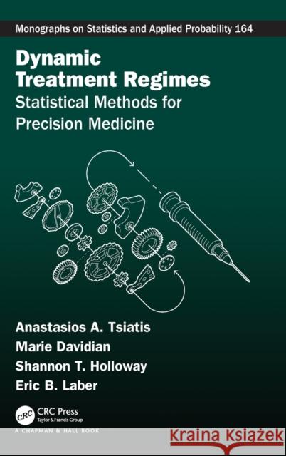 Dynamic Treatment Regimes: Statistical Methods for Precision Medicine Tsiatis, Anastasios A. 9781498769778 CRC Press