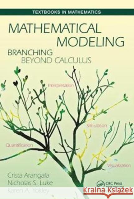 Mathematical Modeling: Branching Beyond Calculus Arangala, Crista 9781498770712