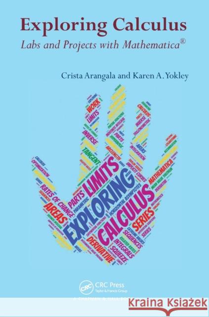 Exploring Calculus: Labs and Projects with Mathematica Crista Arangala Karen A. Yokley 9781498771016