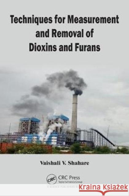 Techniques for Measurement and Removal of Dioxins and Furans Vaishali Shahare 9781498771498 CRC Press