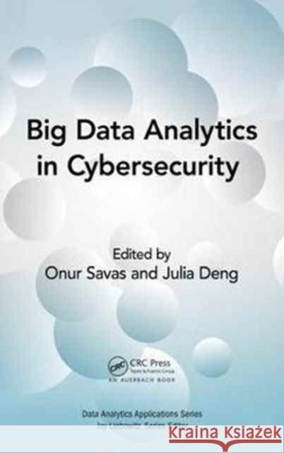 Big Data Analytics in Cybersecurity Onur Savas Julia Deng 9781498772129 Auerbach Publications