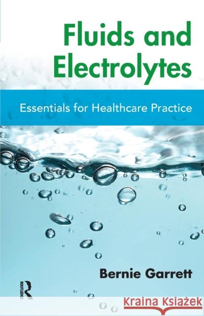 Fluids and Electrolytes: Essentials for Healthcare Practice Bernard M. Garrett 9781498772433 CRC Press