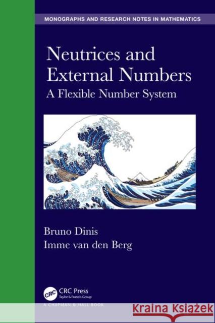 Neutrices and External Numbers: A Flexible Number System Bruno Dinis Imme Va 9781498772679 CRC Press