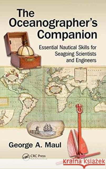 The Oceanographer's Companion: Essential Nautical Skills for Seagoing Scientists and Engineers George Maul 9781498773065 CRC Press