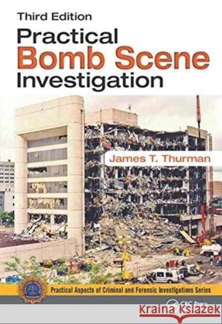 Practical Bomb Scene Investigation James T. Thurman 9781498773089 CRC Press