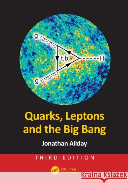 Quarks, Leptons and the Big Bang Jonathan Allday 9781498773119