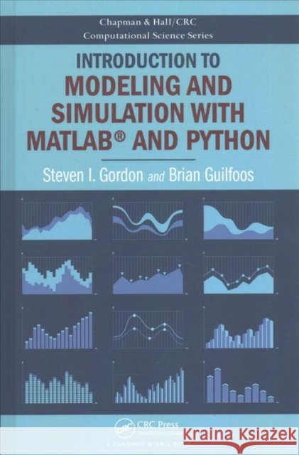 Introduction to Modeling and Simulation with Matlab(r) and Python Steven I. Gordon Brian Guilfoos 9781498773874 CRC Press