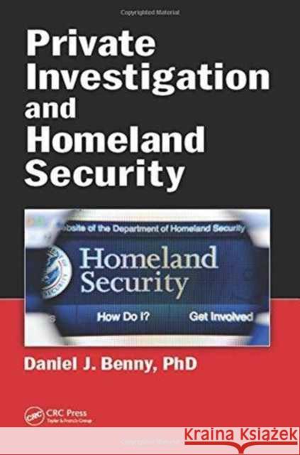 Private Investigation and Homeland Security Daniel J. Benny 9781498773973 CRC Press