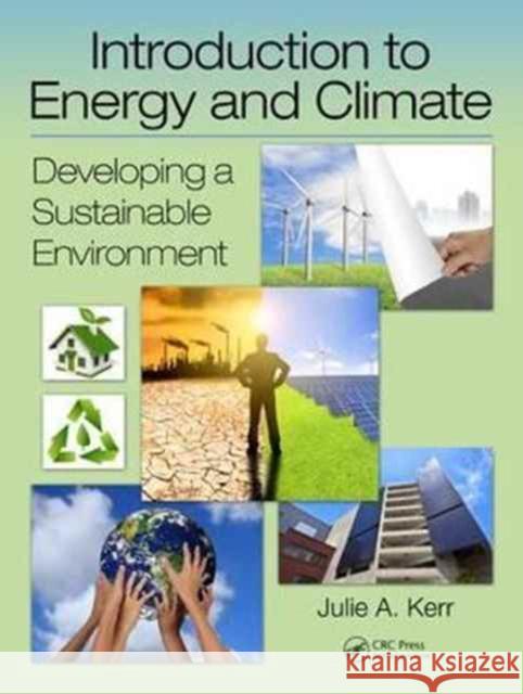 Introduction to Energy and Climate: Developing a Sustainable Environment Julie Kerr 9781498774390