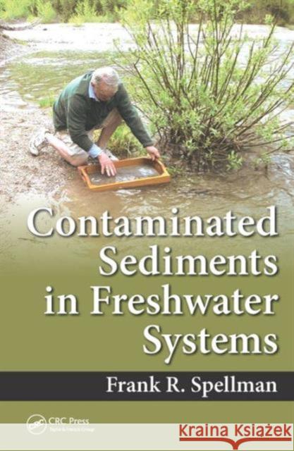 Contaminated Sediments in Freshwater Systems Frank R. Spellman 9781498775175 CRC Press