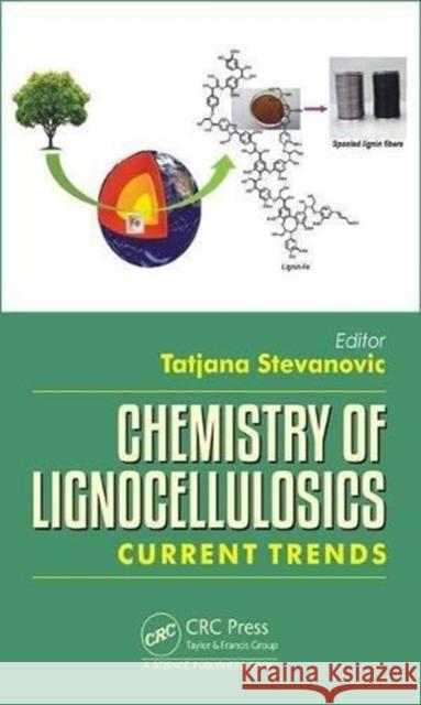 Chemistry of Lignocellulosics: Current Trends Tatjana Stevanovic 9781498775694 CRC Press