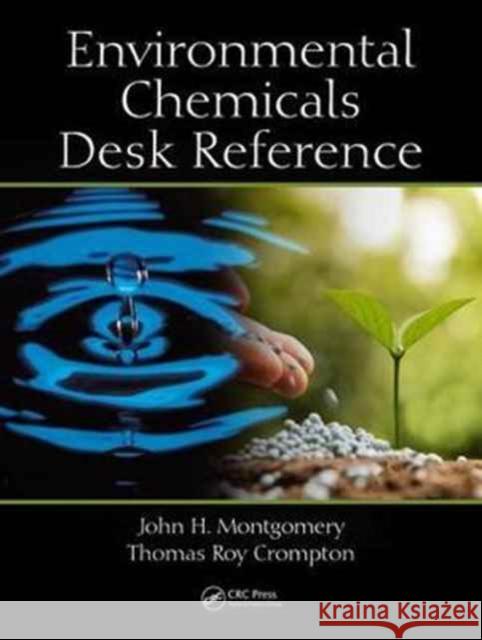 Environmental Chemicals Desk Reference John H. Montgomery Thomas Roy Crompton 9781498775731 CRC Press
