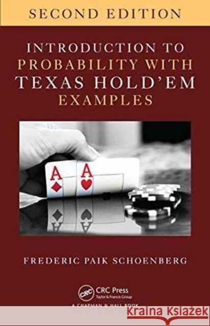 Introduction to Probability with Texas Hold 'em Examples Schoenberg, Frederic Paik 9781498776189