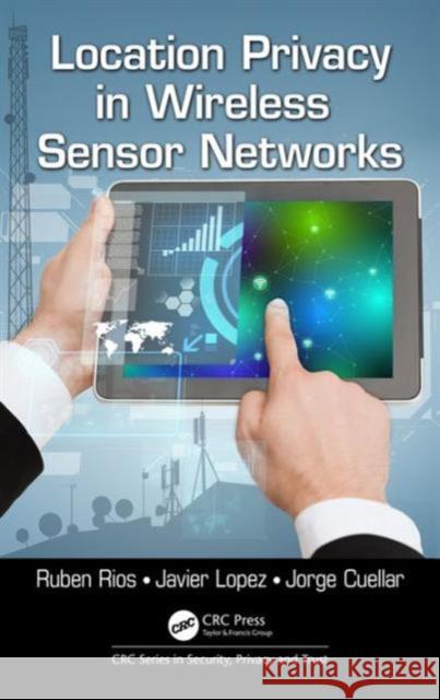 Location Privacy in Wireless Sensor Networks Ruben Rios Javier Lopez Jorge Cuellar 9781498776332 CRC Press