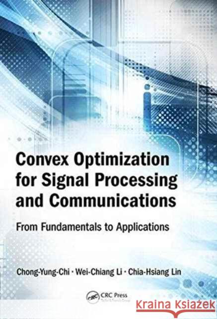 Convex Optimization for Signal Processing and Communications: From Fundamentals to Applications Chi, Chong-Yung 9781498776455 CRC Press