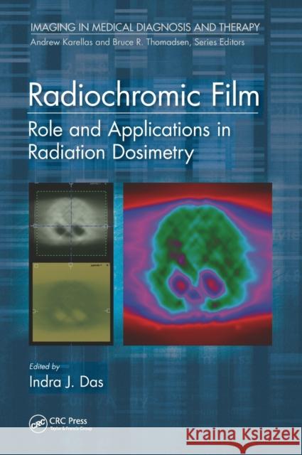 Radiochromic Film: Role and Applications in Radiation Dosimetry Indra J. Das 9781498776479 CRC Press