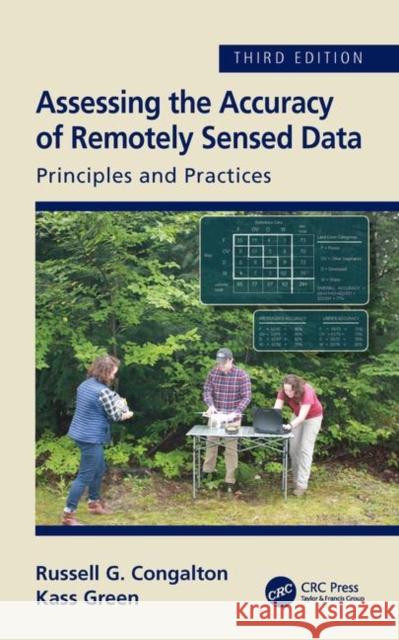 Assessing the Accuracy of Remotely Sensed Data: Principles and Practices, Third Edition Russell G. Congalton Kass Green 9781498776660 CRC Press