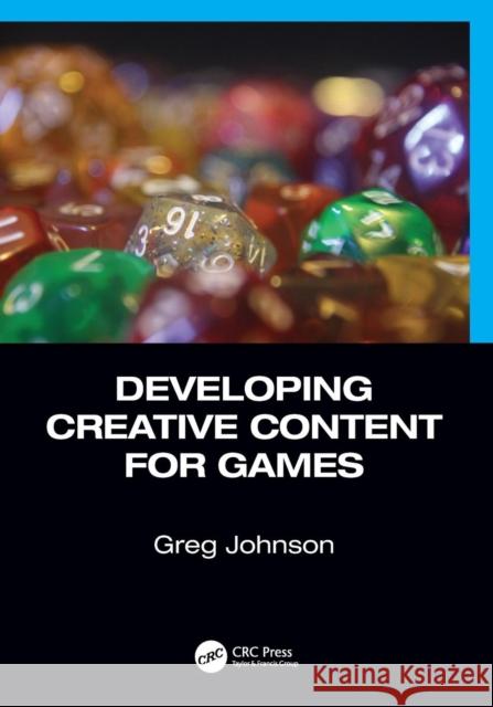 Developing Creative Content for Games Greg Johnson 9781498777667 A K PETERS