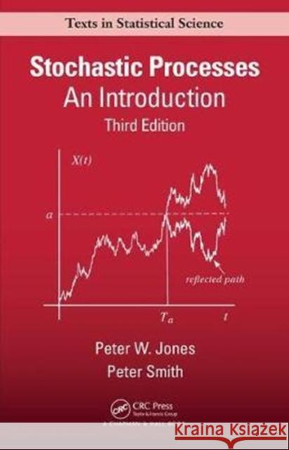 Stochastic Processes: An Introduction, Third Edition P. W. Jones Peter Smith 9781498778114 CRC Press