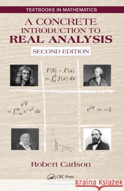 A Concrete Introduction to Real Analysis Carlson, Robert 9781498778138 CRC Press