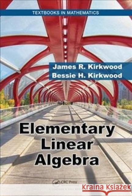 Elementary Linear Algebra Kirkwood, James R. (Sweet Briar College, Virginia, USA)|||Kirkwood, Bessie H. 9781498778466 Textbooks in Mathematics