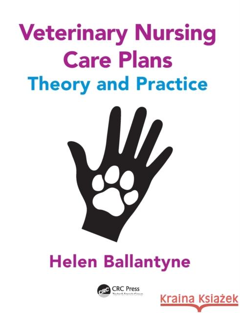 Veterinary Nursing Care Plans: Theory and Practice Ballantyne, Helen 9781498778664