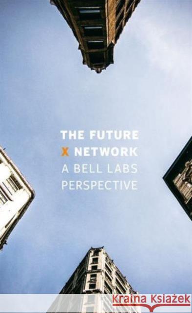 The Future X Network: A Bell Labs Perspective Marcus K. Weldon 9781498779142 CRC Press