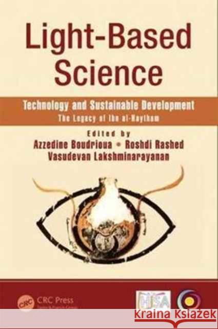 Light-Based Science: Technology and Sustainable Development, the Legacy of Ibn Al-Haytham Rashdi Roshdi Boudrioua Azzedine Vasudevan Lakshminarayanan 9781498779388 CRC Press
