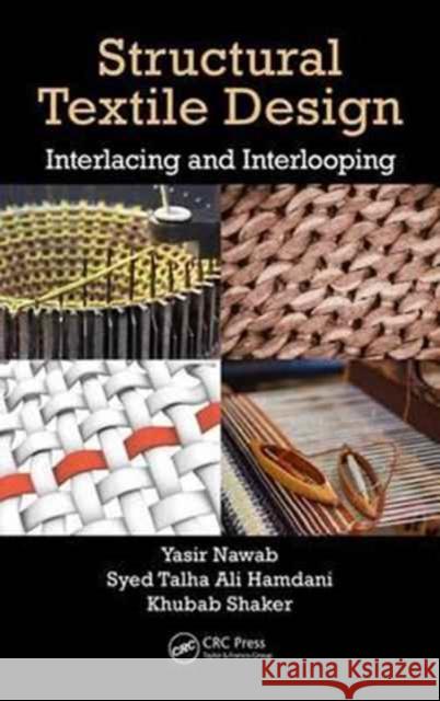 Structural Textile Design: Interlacing and Interlooping Yasir Nawab Talha Hamdani Khubab Shaker 9781498779432