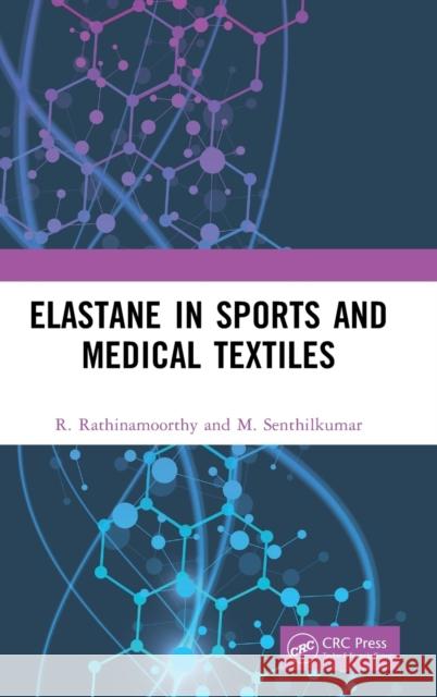 Elastane in Sports and Medical Textiles: Properties, Production and Applications Senthilkumar, M. 9781498779548
