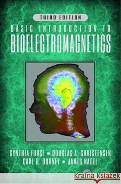 Basic Introduction to Bioelectromagnetics, Third Edition Cynthia Furse Douglas A. Christensen Carl H. Durney 9781498780018 CRC Press