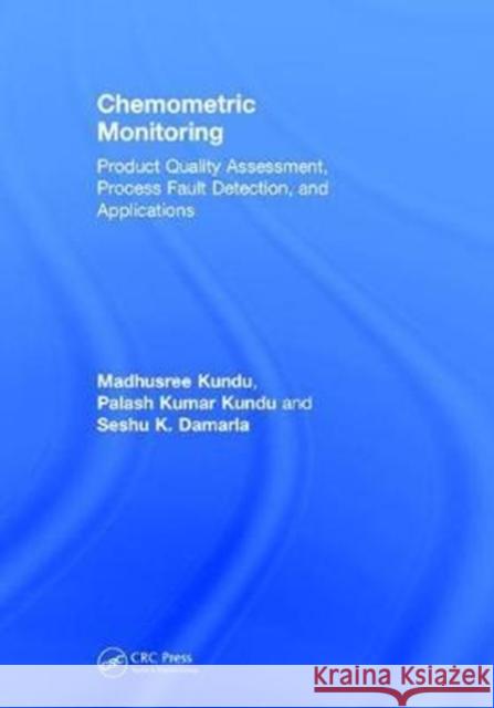 Chemometric Monitoring: Product Quality Assessment, Process Fault Detection, and Applications Madhusree Kundu Palash Kumar Kundu Seshu K. Damarla 9781498780070
