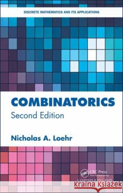 Combinatorics: Discrete Mathematics and Its Applications Loehr, Nicholas 9781498780254 CRC Press