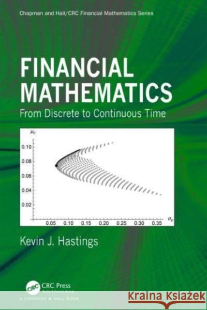 Financial Mathematics: From Discrete to Continuous Time Hastings, Kevin J. 9781498780407 Taylor & Francis Inc