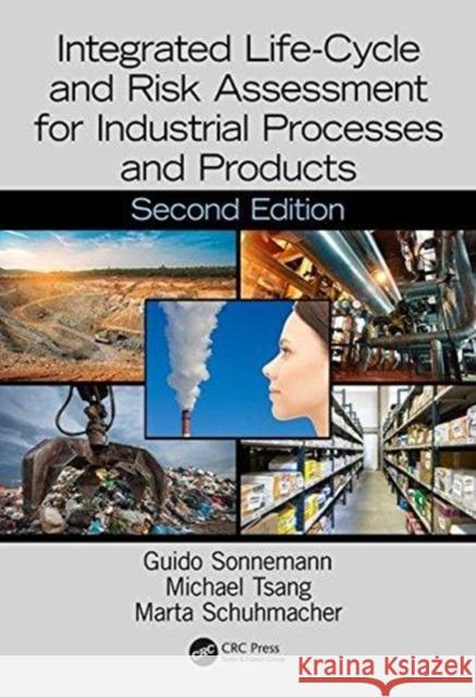 Integrated Life-Cycle and Risk Assessment for Industrial Processes and Products Guido Sonnemann Michael Tsang Marta Schuhmacher 9781498780698 CRC Press