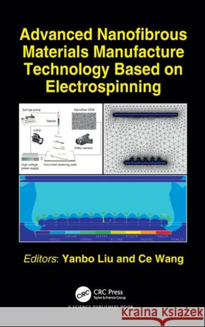 Advanced Nanofibrous Materials Manufacture Technology Based on Electrospinning Yanbo Liu Ce Wang 9781498781121