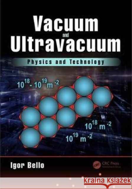 Vacuum and Ultravacuum: Physics and Technology Igor Bello 9781498782043