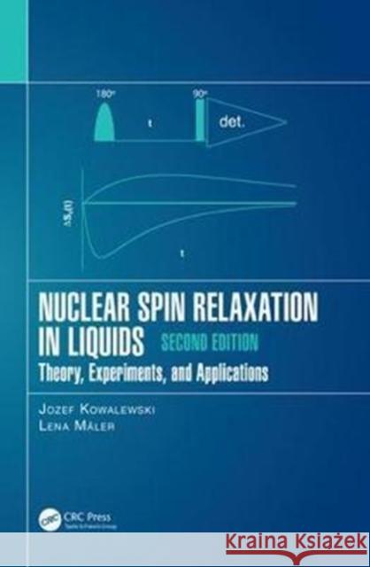 Nuclear Spin Relaxation in Liquids: Theory, Experiments, and Applications, Second Edition Jozef Kowalewski (Stockholm University,  Lena Maler (Stockholm University, Sweden  9781498782142 Productivity Press