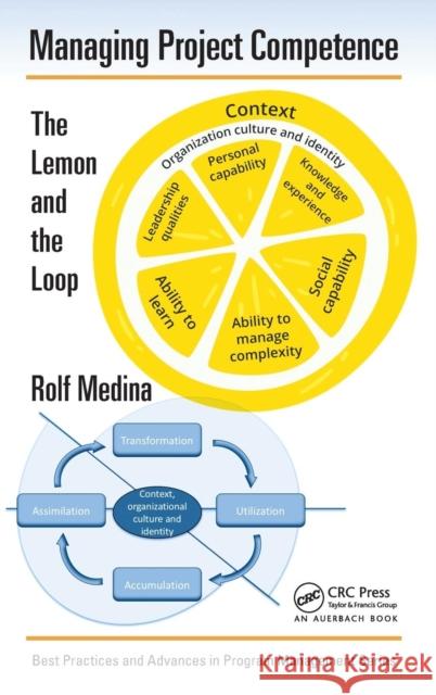 Managing Project Competence: The Lemon and the Loop Rolf Medina 9781498784382