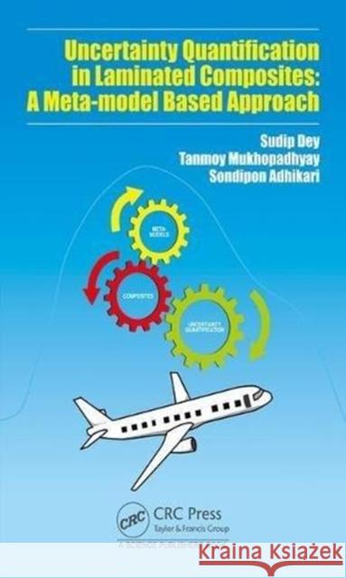 Uncertainty Quantification in Laminated Composites: A Meta-Model Based Approach Sudip Dey Tanmoy Mukhopadhyay Sondipon Adhikari 9781498784450 CRC Press