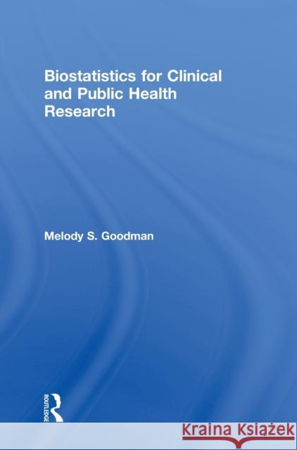 Biostatistics for Clinical and Public Health Research Melody S. Goodman 9781498784801 CRC Press
