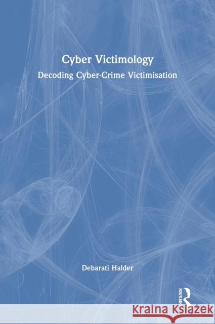 Cyber Victimology: Decoding Cyber-Crime Victimisation Halder, Debarati 9781498784894 CRC Press
