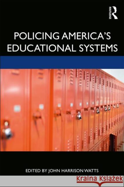 Policing America's Educational Systems John Harrison Watts 9781498784986